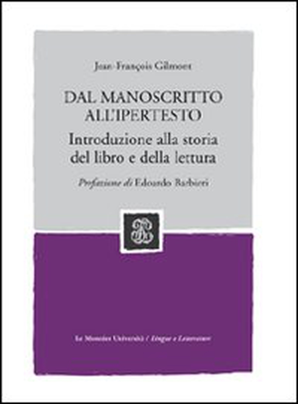 Dal manoscritto all'ipertesto. Introduzione alla storia del libro e della lettura - Librerie.coop Dal manoscritto all'ipertesto. Introduzione alla storia del libro e della lettura - Librerie.coop