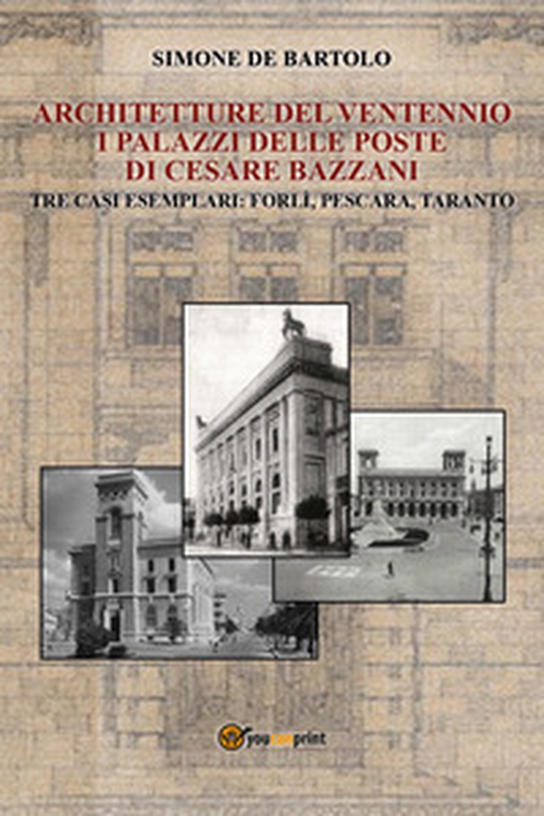 Architetture del Ventennio. I palazzi delle Poste di Cesare Bazzani - Librerie.coop Architetture del Ventennio. I palazzi delle Poste di Cesare Bazzani - Librerie.coop