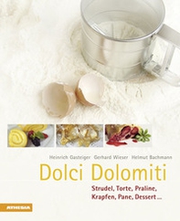 Dolci Dolomiti. Strudel, torte, praline, krapfen, pane, dessert... - Librerie.coop