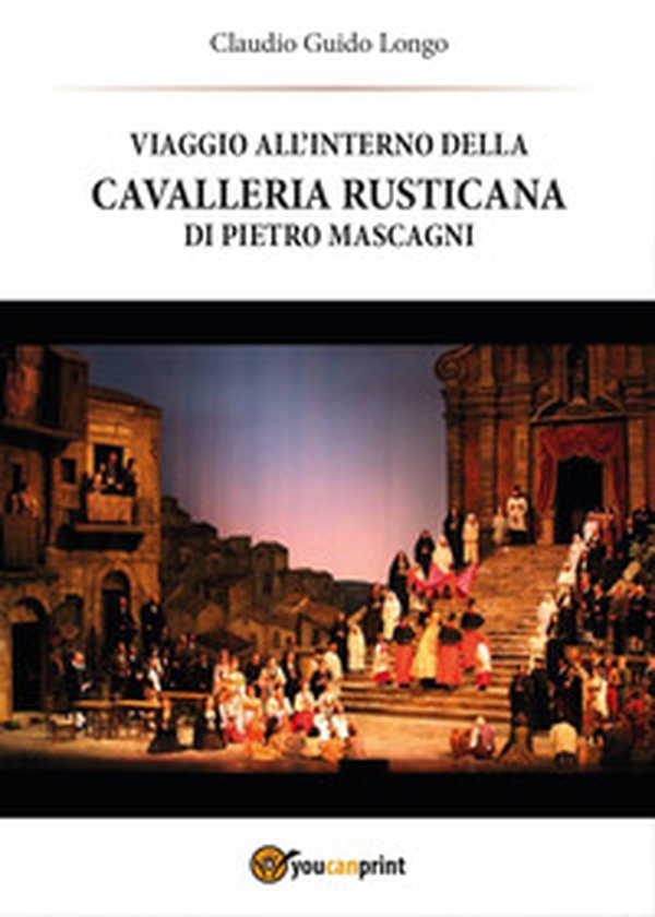 Viaggio all'interno della «Cavalleria Rusticana» di Pietro Mascagni - Librerie.coop Viaggio all'interno della «Cavalleria Rusticana» di Pietro Mascagni - Librerie.coop