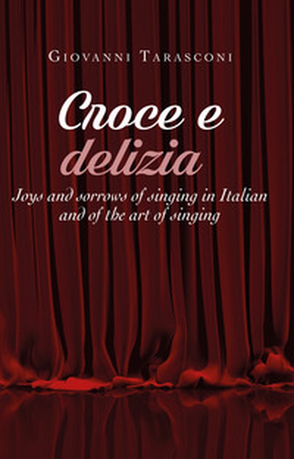 Croce e delizia. Joys and sorrows of singing in Italian and of the art of singing - Librerie.coop Croce e delizia. Joys and sorrows of singing in Italian and of the art of singing - Librerie.coop