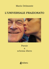 L'universale frazionato. Poesie a schema libero - Librerie.coop