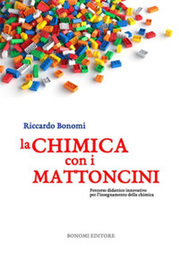 La chimica con i mattoncini. Percorso didattico innovativo per l'insegnamento della chimica - Librerie.coop La chimica con i mattoncini. Percorso didattico innovativo per l'insegnamento della chimica - Librerie.coop