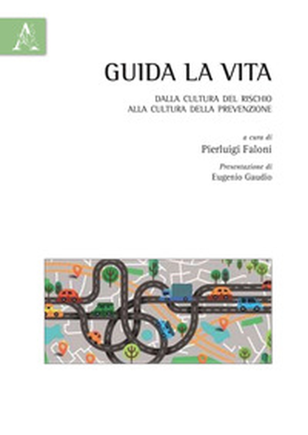 Guida la vita. Dalla cultura del rischio alla cultura della prevenzione - Librerie.coop Guida la vita. Dalla cultura del rischio alla cultura della prevenzione - Librerie.coop