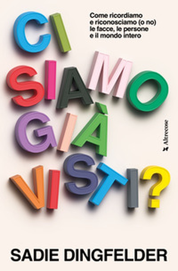 Ci siamo già visti? Come ricordiamo e riconosciamo (o no) le facce, le persone e il mondo intero - Librerie.coop Ci siamo già visti? Come ricordiamo e riconosciamo (o no) le facce, le persone e il mondo intero - Librerie.coop