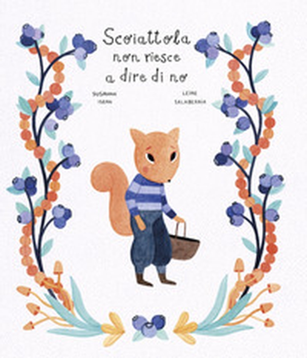Scoiattola non riesce a dire di no - Librerie.coop Scoiattola non riesce a dire di no - Librerie.coop