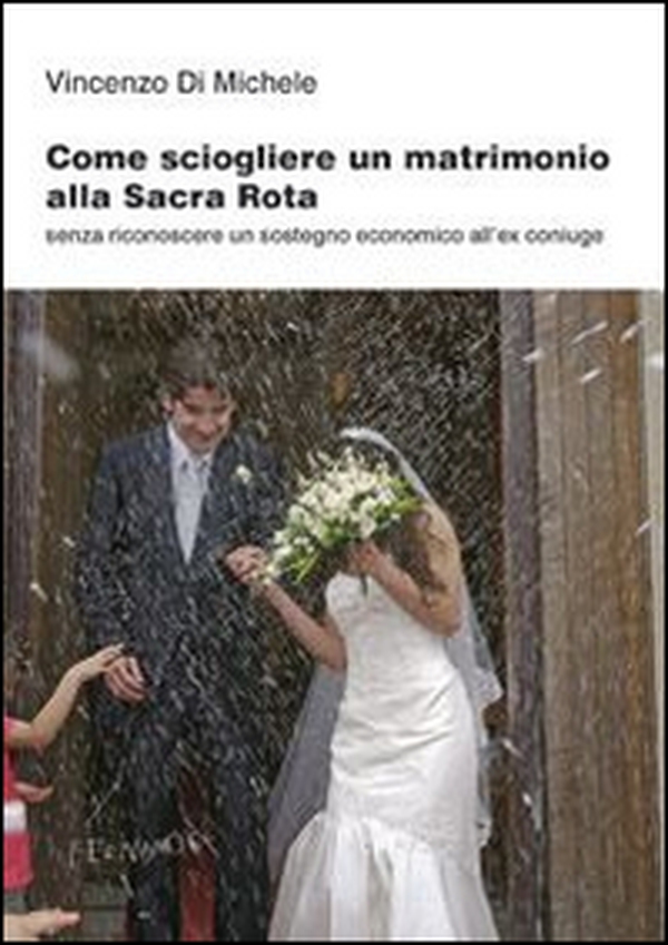 Come sciogliere un matrimonio alla Sacra Rota. Senza riconoscere un sostegno economico all'ex coniuge - Librerie.coop Come sciogliere un matrimonio alla Sacra Rota. Senza riconoscere un sostegno economico all'ex coniuge - Librerie.coop