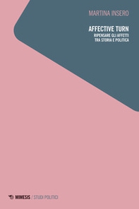 Affective turn. Ripensare gli affetti tra storia e politica - Librerie.coop