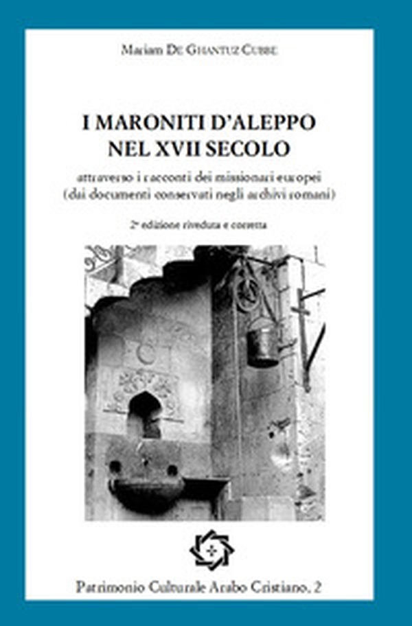I maroniti d'Aleppo nel XVII secolo attraverso i racconti dei missionari europei (dai documenti conservati negli archivi romani) - Librerie.coop I maroniti d'Aleppo nel XVII secolo attraverso i racconti dei missionari europei (dai documenti conservati negli archivi romani) - Librerie.coop