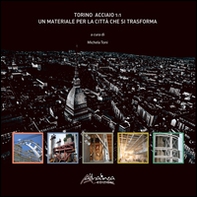 Torino acciaio 1:1. Un materiale per la città che si trasforma - Librerie.coop Torino acciaio 1:1. Un materiale per la città che si trasforma - Librerie.coop