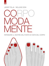 Corpo moda mente. Pensare il vestire dal punto di vista del corpo - Librerie.coop