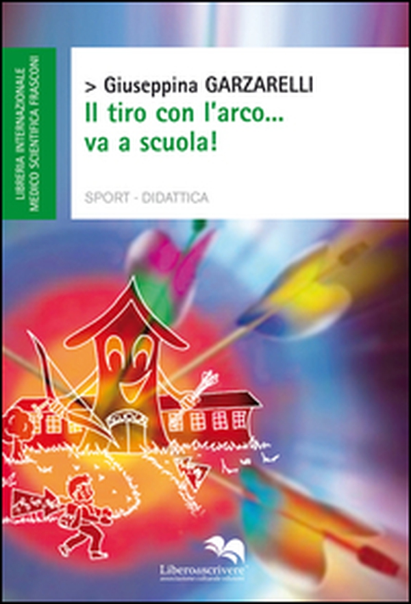 Il tiro con l'arco...va a scuola! - Librerie.coop Il tiro con l'arco...va a scuola! - Librerie.coop