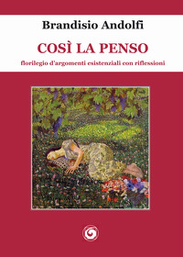 Così la penso. Florilegio d'argomenti esistenziali con riflessioni - Librerie.coop Così la penso. Florilegio d'argomenti esistenziali con riflessioni - Librerie.coop