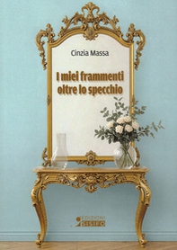 I miei frammenti oltre lo specchio - Librerie.coop