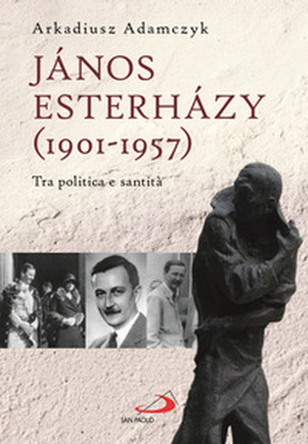 János Esterházy (1901-1947). Tra politica e santità - Librerie.coop János Esterházy (1901-1947). Tra politica e santità - Librerie.coop