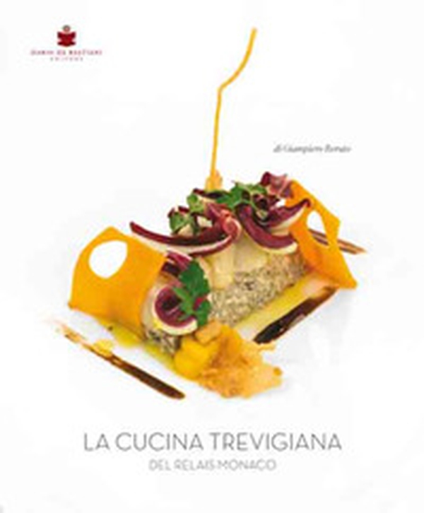 La cucina trevigiana del Relais Monaco - Librerie.coop La cucina trevigiana del Relais Monaco - Librerie.coop
