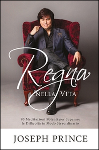 Regna nella vita. 90 meditazioni potenti per superare le difficoltà in modo straordinario - Librerie.coop