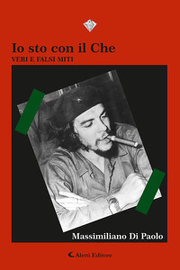 Io sto con il Che. Veri e falsi miti - Librerie.coop Io sto con il Che. Veri e falsi miti - Librerie.coop