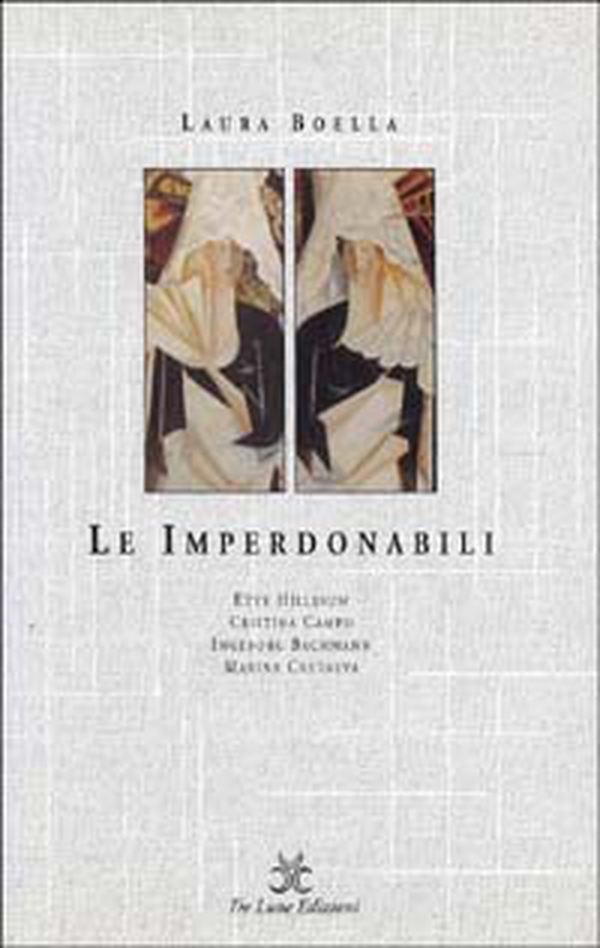 Le imperdonabili. Etty Hillesum, Cristina Campo, Ingeborg Bachmann, Marina Cvetaeva - Librerie.coop Le imperdonabili. Etty Hillesum, Cristina Campo, Ingeborg Bachmann, Marina Cvetaeva - Librerie.coop