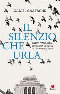 Il silenzio che urla. L'attentato alla Sinagoga di Roma del 9 ottobre 1982 - Librerie.coop