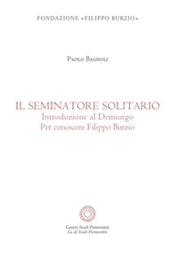 Il se minatore solitario. Introduzione al Demiurgo. Per conoscere Filippo Burzio - Librerie.coop Il se minatore solitario. Introduzione al Demiurgo. Per conoscere Filippo Burzio - Librerie.coop