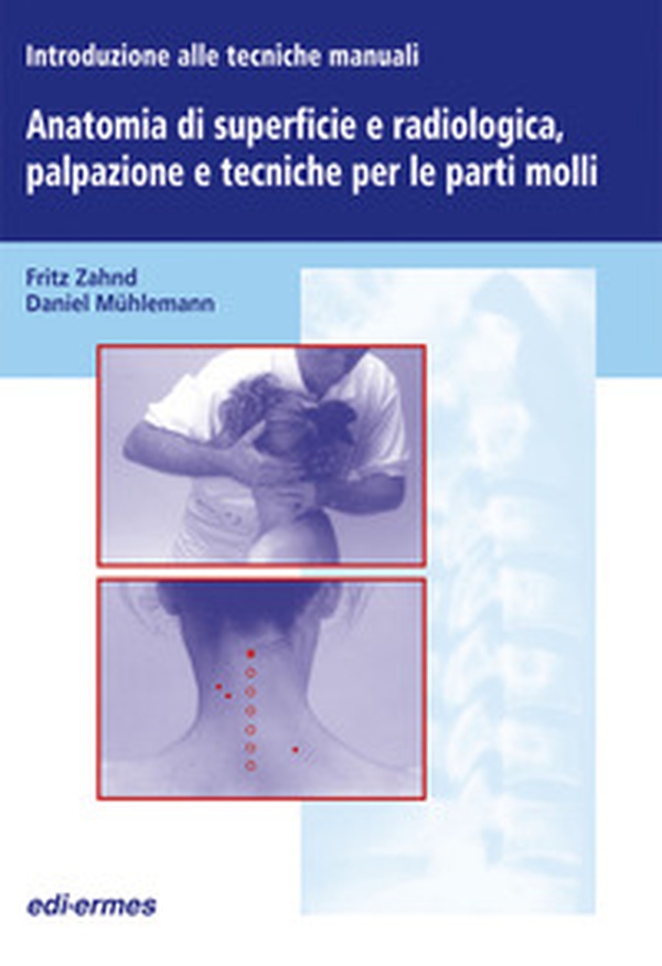 Introduzione alle tecniche manuali. Anatomia di superficie e radiologica, palpazione e tecniche per le parti molli - Librerie.coop Introduzione alle tecniche manuali. Anatomia di superficie e radiologica, palpazione e tecniche per le parti molli - Librerie.coop