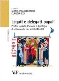 Legati e delegati papali. Profili, ambiti d'azione e tipologie di intervento nei secoli XII-XIII - Librerie.coop