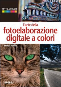 L'arte della fotoelaborazione digitale a colori - Librerie.coop L'arte della fotoelaborazione digitale a colori - Librerie.coop