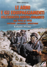 Le armi e gli equipaggiamenti dell'esercito austro-ungarico dal 1914 al 1918. Uniformi, distintivi, buffetterie - Librerie.coop