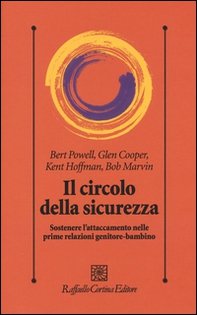 Il circolo della sicurezza. Sostenere l'attaccamento nelle prime relazioni genitore-bambino - Librerie.coop