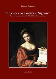 «In cuor suo cantava il Signore». Esempi di profetismo femminile dalla Sibilla alle sante cristiane - Librerie.coop «In cuor suo cantava il Signore». Esempi di profetismo femminile dalla Sibilla alle sante cristiane - Librerie.coop