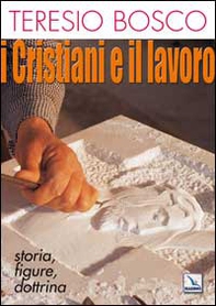 I cristiani e il lavoro. Storia, figure, dottrina - Librerie.coop
