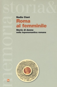 Roma al femminile. Storie di donne nella toponomastica romana - Librerie.coop