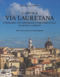 L'antica via Lauretana: itinerario «sì corporale, come spirituale» da Roma a Loreto - Vol. 3 - Librerie.coop
