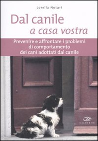 Dal canile a casa vostra. Prevenire e affrontare i problemi di comportamento dei cani adottati dal canile - Librerie.coop Dal canile a casa vostra. Prevenire e affrontare i problemi di comportamento dei cani adottati dal canile - Librerie.coop