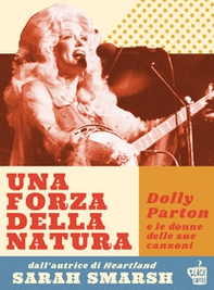 Una forza della natura. Dolly Parton e le donne delle sue canzoni - Librerie.coop