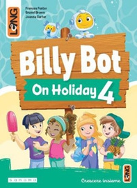 Billy Bot on holidays. Per la Scuola elementare - Vol. 4 - Librerie.coop Billy Bot on holidays. Per la Scuola elementare - Vol. 4 - Librerie.coop