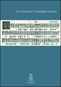Luca Marenzio e il madrigale romano. Atti del convegno di studi (Roma 9-10 settembre 2005) - Librerie.coop
