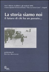 La storia siamo noi... Il futuro di chi ha un passato - Librerie.coop