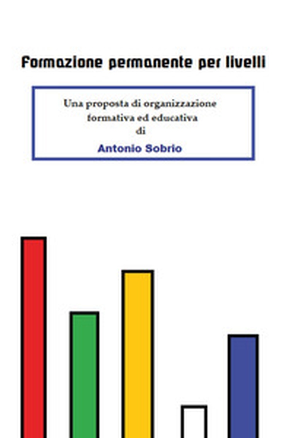 Formazione permanente per livelli. Una proposta di organizzazione formativa ed educativa - Librerie.coop