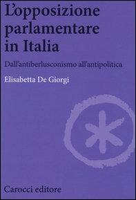 L'opposizione parlamentare in Italia. Dall'antiberlusconisrno all'antipolitica - Librerie.coop L'opposizione parlamentare in Italia. Dall'antiberlusconisrno all'antipolitica - Librerie.coop
