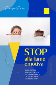 Stop alla fame emotiva. Guida pratica e strategie concrete per liberarti dai pesi che ti porti dentro e si vedono fuori - Librerie.coop Stop alla fame emotiva. Guida pratica e strategie concrete per liberarti dai pesi che ti porti dentro e si vedono fuori - Librerie.coop