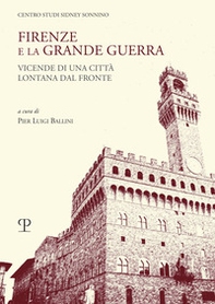 Firenze e la grande guerra. Vicende di una città lontana dal fronte - Librerie.coop