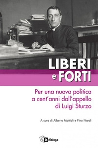 Liberi e forti. Per una nuova politica a cent'anni dall'appello di Luigi Sturzo - Librerie.coop
