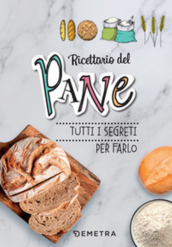 Ricettario del pane. Tutti i segreti per farlo - Librerie.coop Ricettario del pane. Tutti i segreti per farlo - Librerie.coop