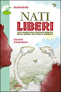 Nati liberi. Alla ricerca del fratello perduto nella guerra tra Roma e Annibale - Librerie.coop