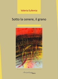 Sotto la cenere, il grano - Librerie.coop