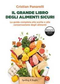 Il grande libro degli alimenti sicuri. La guida completa alla scelta e alla conservazione degli alimenti - Librerie.coop