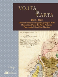 Volta la carta. 1822-2022. Duecento anni di cartografia geologica delle Dolomiti nell'area del Parco Naturale Paneveggio Pale di San Martino - Librerie.coop