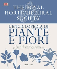 L'enciclopedia di piante e fiori. L'opera più completa per pensare, progettare e realizzare il giardino ideale - Librerie.coop